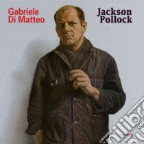 Gabriele Di Matteo: Jackson Pollock. Catalogo della mostra (Milano, 21 gennaio-19 aprile 2009). Ediz. italiana, inglese e francese libro di Verzotti Giorgio; Michaud François