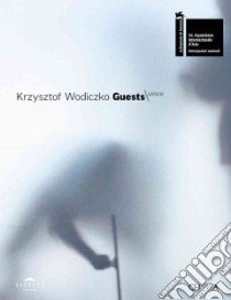 Krzysztof Wodiczko. Guests. Ediz. multilingue libro di Czubak Bozena; Lajer Burcharth Ewa; Rajchman John