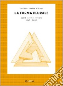 La forma plurale. Opere e artisti in Italia. 1947-2000 libro di Accame Giovanni M.