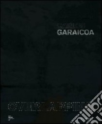 Carlos Garaicoa. Overlapping. Ediz. illustrata libro di Enwezor Okwui; Hernández Chong Cuy Sofia; Kissane Sean