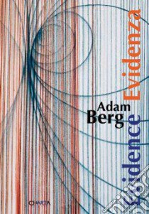 Adam Berg. Evidence/Evidenza. Ediz. italiana e inglese libro di Mordechai Omer