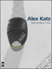 Alex Katz. Maine/New York. Ediz. illustrata libro di Ratcliff Carter; Corwin Sharon; Katz Alex