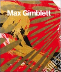 Max Gimblett. Ediz. illustrata libro di Hyde Lewis; Munroe Alexandra