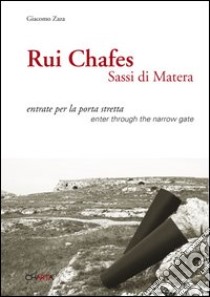 Rui Chafes. Sassi di Matera. Entrate per la porta stretta. Ediz. multilingue libro di Zaza Giacomo