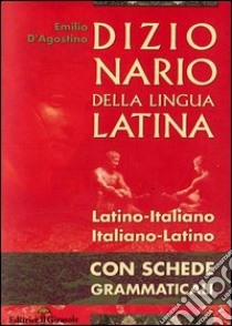 Dizionario di latino. Latino-italiano, italiano-latino con schede grammaticali libro di D'Agostino Emilio