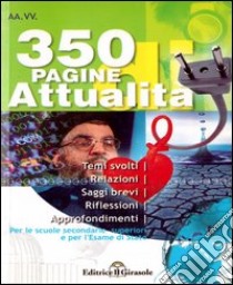 Trecentocinquanta pagine di attualità. Temi svolti di attualità per esami e concorsi libro