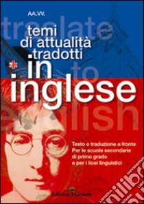 Temi di attualità tradotti in inglese. Testo e traduzione a fronte libro