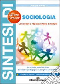 Sintesi di sociologia per l'ultimo anno del liceo psicopedagogico e per gli esami di Stato libro di Bruni Domenico