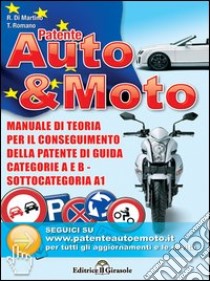 Patente auto e moto. Manuale di teoria per il conseguimento della patente di guida A e B libro di Romano Teresa; Di Martino Raffaele