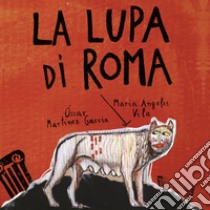 La lupa di Roma. Ediz. a colori libro di Martínez Garcia Óscar