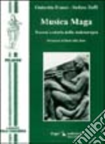 Musica maga: teoresi e storia della meloterapia dei poteri terapeutici e fascinatori della musica libro di Franco Ombretta; Zuffi Stefano