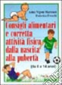 Consigli alimentari e corretta attività fisica dalla nascita alla pubertà (da 0 a 14 anni) libro di Vigoni Marciani Anna - Freschi Federico