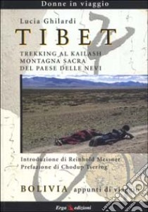 Tibet. Trekking al Kailash, montagna sacra del paese delle nevi-Bolivia. Appunti di viaggio libro di Ghilardi Lucia