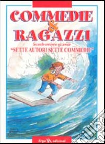 Commedie & ragazzi. Sette autori sette commedie libro