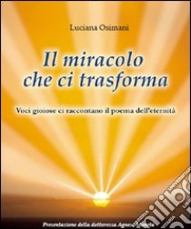 Il miracolo che ci trasforma. Voci gioiose che ci raccontano il poema dell'aldilà libro di Osman Fusini Luciana