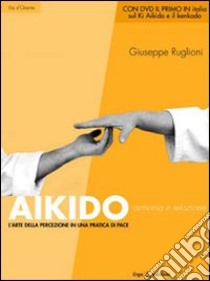 Aikido. Armonia e relazione. L'arte della percezione in una pratica di pace libro di Ruglioni Giuseppe