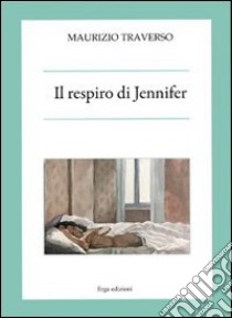 Il respiro di Jennifer libro di Traverso Maurizio