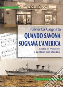 Quando Savona sognava l'America libro di La Cognata Fulvio