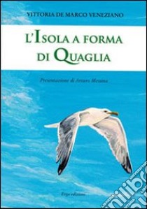 L'isola a forma di quaglia libro di Veneziano Vittoria