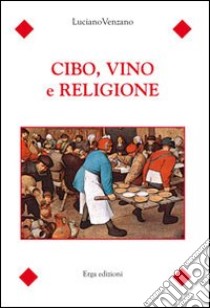 Cibo, vino e religione libro di Venzano Luciano