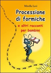 La processione di formiche e altri racconti per bambini libro di Levi Mirella