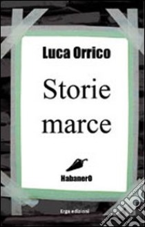 Storie marce libro di Orrico Luca