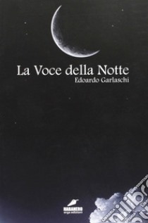 La voce della notte libro di Garlaschi Edoardo