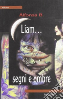 Liam... segni e ombre libro di Alfonsa B.