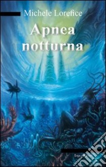 Apnea notturna libro di Lorefice Michele