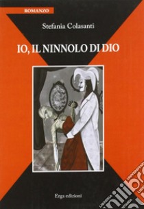 Io, il ninnolo di Dio libro di Colasanti Stefania