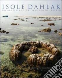 Isole Dahlak. Un arcipelago nel Mar Rosso eritreo libro di Montesanto Giampaolo; De Marchi Giuseppe; Traverso Guido