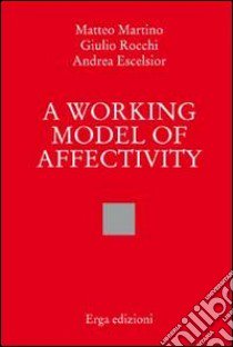 A working model of affectivity libro di Martino Matteo; Rocchi Giulio; Escelsior Andrea