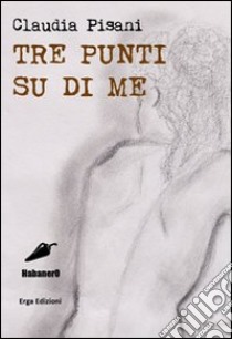 Tre punti su di me libro di Pisani Claudia