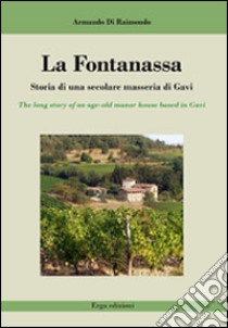 La Fontanassa. Storia di una secolare masseria di Gavi. Ediz. italiana e inglese libro di Di Raimondo Armando