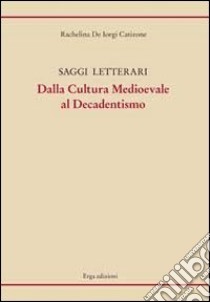 Saggi letterari dalla cultura medioevale al decadentismo libro di De Iorgi Catizone Rachelina