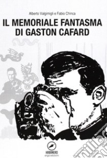 Il memoriale fantasma di Gaston Cafard libro di Chinca Fabio; Valgimigli Alberto