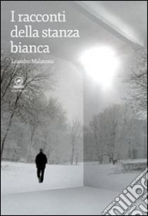 I racconti della stanza bianca libro di Malatesta Leandro