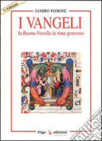 I vangeli. La buona novella in rima genovese libro di Patrone Sandro