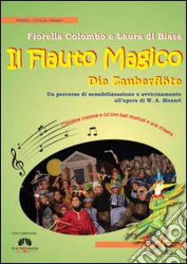 Il flauto magico. Die Zauberflöte. Un percorso di sensibilizzazione e avvicinamento all'opera. Con CD Audio libro di Colombo Fiorella; Di Biase Laura