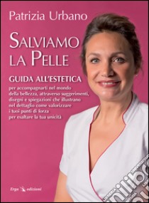 Salviamo la pelle. Guida all'estetica libro di Urbano Patrizia