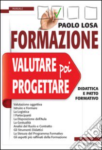 Formazione: valutare poi progettare. Didattica e patto formativo libro di Losa Paolo