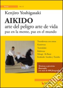 Aikido. Arte del peligro arte de vida paz en la mente, paz en el mundo libro di Yoshigasaki Kenjiro