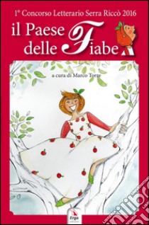 Il paese delle fiabe. Ediz. illustrata libro di Torre M. (cur.)