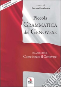 Piccola grammatica del genovese. In appendice: come è nato il genovese libro di Gambetta E. (cur.)