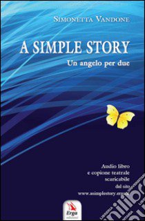 A simple story . Un angelo per due, copione teatrale. Audibro. CD Audio libro di Vandone Simonetta