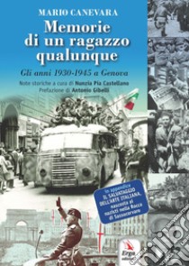 Memorie di un ragazzo qualunque. Gli anni 1930-1945 a Genova libro di Canevara Mario