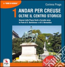 Andar per creuse. Oltre il centro storico. Vol. 1: Itinerari dalle Piazze Verdi e Corvetto verso le Porte di S. Bartolomeo e di S. Bernardino libro di Praga Corinna