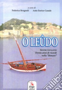 O Leûdo. Sestri Levante. Trenta anni di ricordi nella «Bimare» libro di Brugnoli F. (cur.); Canale A. E. (cur.)