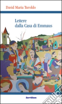 Lettere dalla casa di Emmaus libro di Turoldo David Maria