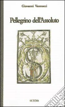 Pellegrino dell'assoluto libro di Vannucci Giovanni